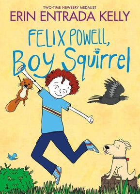 Cover Image for Felix Powell, Boy Squirrel -- Erin Entrada Kelly, Hardcover