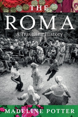 Cover Image for The Roma: A Traveling History -- Madeline Potter, Hardcover