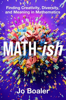 Cover Image for Math-Ish: Finding Creativity, Diversity, and Meaning in Mathematics -- Jo Boaler, Hardcover