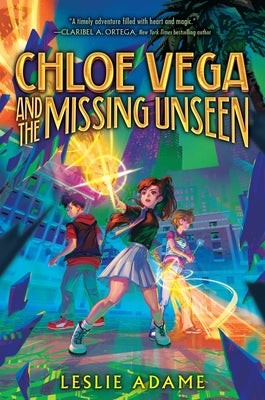 Cover Image for Chloe Vega and the Missing Unseen -- Leslie Adame, Hardcover