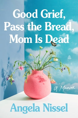 Cover Image for Good Grief, Pass the Bread, Mom Is Dead: A Memoir -- Angela Nissel, Paperback