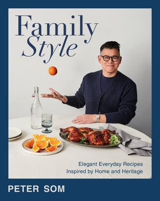 Cover Image for Family Style: Elegant Everyday Recipes Inspired by Home and Heritage -- Peter Som, Hardcover