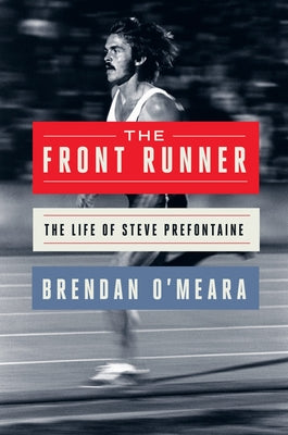 Cover Image for The Front Runner: The Life of Steve Prefontaine -- Brendan O'Meara, Hardcover
