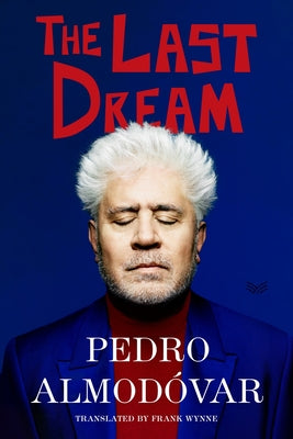 Cover Image for The Last Dream -- Pedro Almodóvar, Hardcover