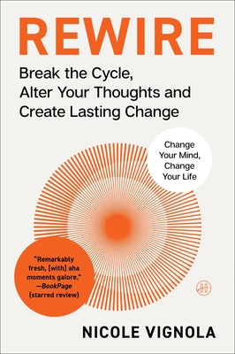 Cover Image for Rewire: Break the Cycle, Alter Your Thoughts and Create Lasting Change (Your Neurotoolkit for Everyday Life) -- Nicole Vignola, Paperback