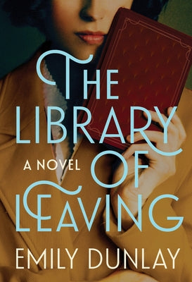 Cover Image for The Library of Leaving -- Emily Dunlay, Hardcover