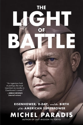 Cover Image for The Light of Battle: Eisenhower, D-Day, and the Birth of the American Superpower -- Michel Paradis, Paperback