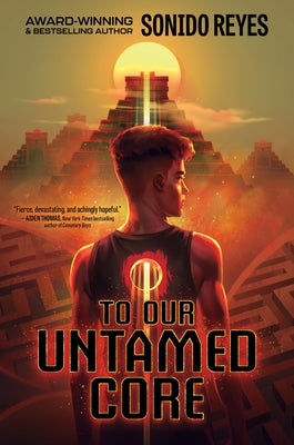 Cover Image for To Our Untamed Core -- Sonido Reyes, Hardcover