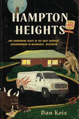 Cover Image for Hampton Heights: One Harrowing Night in the Most Haunted Neighborhood in Milwaukee, Wisconsin -- Dan Kois, Paperback