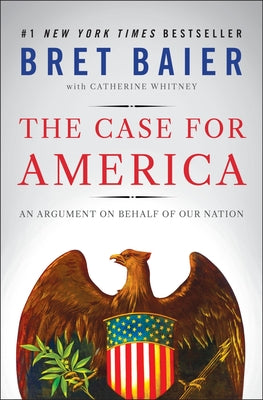 Cover Image for The Case for America: An Argument on Behalf of Our Nation -- Bret Baier, Hardcover