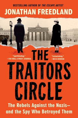 Cover Image for The Traitors Circle: The Rebels Against the Nazis--And the Spy Who Betrayed Them -- Jonathan Freedland, Paperback