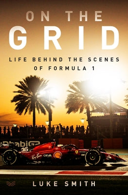 Cover Image for On the Grid: Life Behind the Scenes of Formula 1 -- Luke Smith, Hardcover
