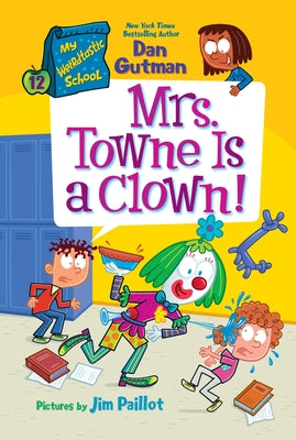 Cover Image for My Weirdtastic School #12: Mrs. Towne Is a Clown! -- Dan Gutman, Paperback