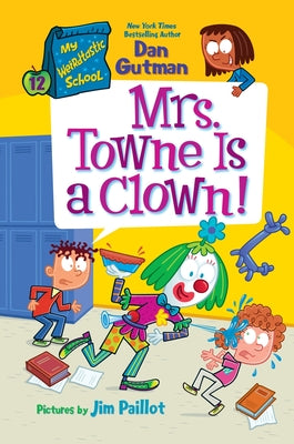 Cover Image for My Weirdtastic School #12: Mrs. Towne Is a Clown! -- Dan Gutman, Hardcover