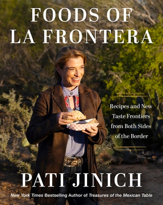 Cover Image for Pati Jinich Foods of La Frontera: Recipes and New Taste Frontiers from Both Sides of the Border -- Pati Jinich, Hardcover
