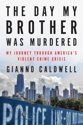 Cover Image for The Day My Brother Was Murdered: My Journey Through America's Violent Crime Crisis -- Gianno Caldwell, Hardcover