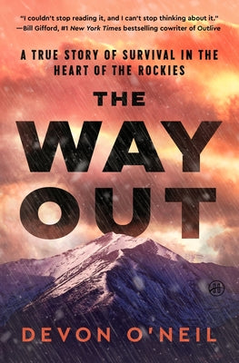 Cover Image for The Way Out: A True Story of Survival in the Heart of the Rockies -- Devon O'Neil, Hardcover