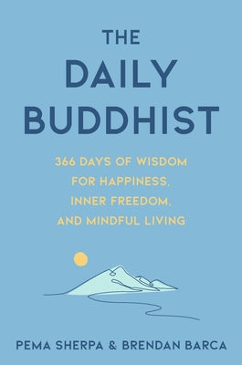 Cover Image for The Daily Buddhist: 366 Days of Wisdom for Happiness, Inner Freedom, and Mindful Living -- Pema Sherpa, Hardcover