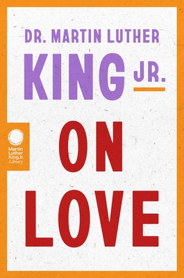 Cover Image for Dr. Martin Luther King Jr. on Love -- Martin Luther King, Paperback