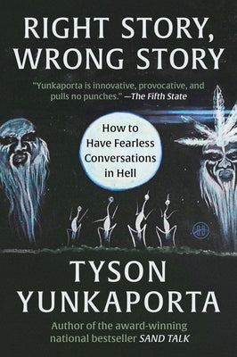 Cover Image for Right Story, Wrong Story: How to Have Fearless Conversations in Hell -- Tyson Yunkaporta, Paperback