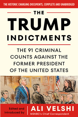Cover Image for The Trump Indictments: The 91 Criminal Counts Against the Former President of the United States -- Ali Velshi, Paperback