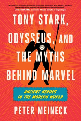 Cover Image for Tony Stark, Odysseus, and the Myths Behind Marvel: Ancient Heroes in the Modern World -- Peter Meineck, Hardcover