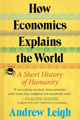 Cover Image for How Economics Explains the World: A Short History of Humanity -- Andrew Leigh, Hardcover