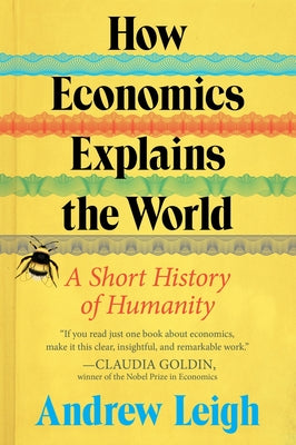 Cover Image for How Economics Explains the World: A Short History of Humanity -- Andrew Leigh, Paperback