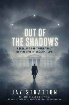 Cover Image for Out of the Shadows: Revealing the Truth about Non-Human Intelligent Life -- Jay Stratton, Hardcover