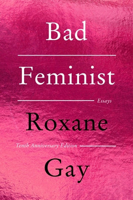 Cover Image for Bad Feminist [Tenth Anniversary Limited Collector's Edition]: Essays -- Roxane Gay, Paperback