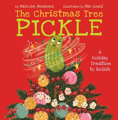 Cover Image for The Christmas Tree Pickle: A Holiday Tradition to Relish -- Malcolm Newsome, Hardcover