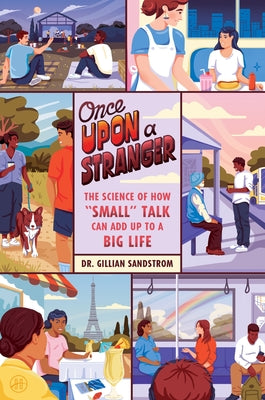 Cover Image for Once Upon a Stranger: The Science of How "Small" Talk Can Add Up to a Big Life -- Gillian Sandstrom, Hardcover