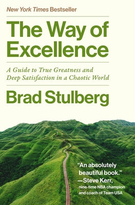 Cover Image for The Way of Excellence: A Guide to True Greatness and Deep Satisfaction in a Chaotic World -- Brad Stulberg, Hardcover