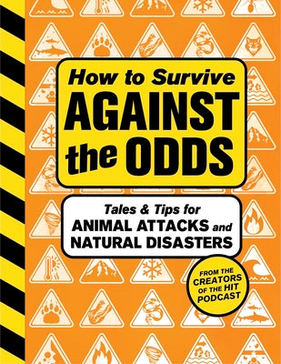 Cover Image for How to Survive Against the Odds: Tales and Tips for Animal Attacks and Natural Disasters -- Wondery, Hardcover