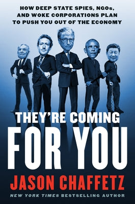 Cover Image for They're Coming for You: How Deep State Spies, Ngos, and Woke Corporations Plan to Push You Out of the Economy -- Jason Chaffetz, Hardcover