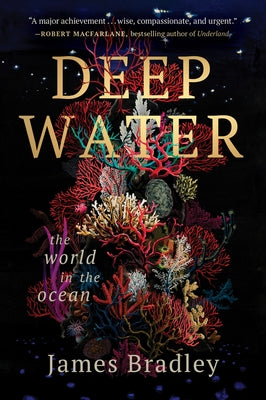 Cover Image for Deep Water: The World in the Ocean -- James Bradley, Paperback