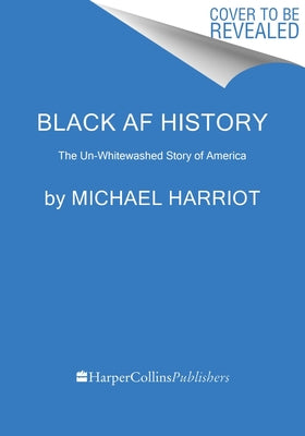 Cover Image for Black AF History: The Un-Whitewashed Story of America -- Michael Harriot, Paperback