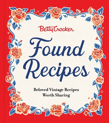 Cover Image for Betty Crocker Found Recipes: Beloved Vintage Recipes Worth Sharing -- Betty Crocker, Hardcover