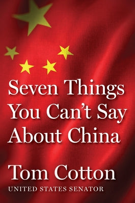 Cover Image for Seven Things You Can't Say about China -- Tom Cotton, Hardcover