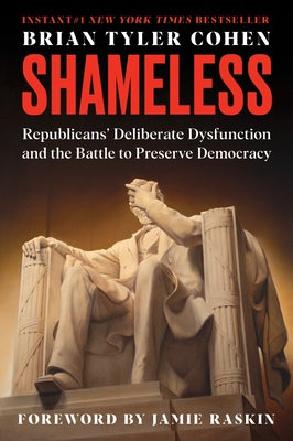 Cover Image for Shameless: Republicans' Deliberate Dysfunction and the Battle to Preserve Democracy -- Brian Tyler Cohen, Paperback