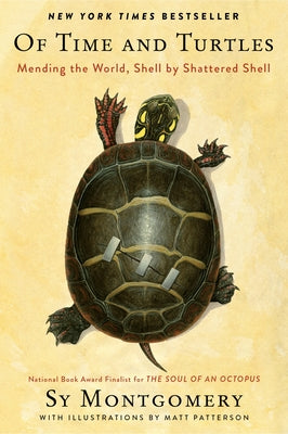Cover Image for Of Time and Turtles: Mending the World, Shell by Shattered Shell -- Sy Montgomery, Paperback