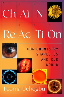 Cover Image for Chain Reaction: How Chemistry Shapes Us and Our World -- Ijeoma Uchegbu, Hardcover