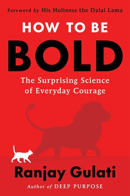 Cover Image for How to Be Bold: The Surprising Science of Everyday Courage -- Ranjay Gulati, Hardcover