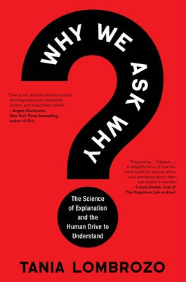 Cover Image for Why We Ask Why: The Science of Explanation and the Human Drive to Understand -- Tania Lombrozo, Hardcover