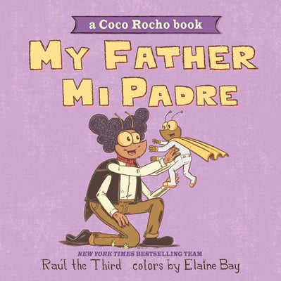 Cover Image for My Father, Mi Padre: A Coco Rocho Book, Bilingual English-Spanish -- Raúl the Third, Board Books
