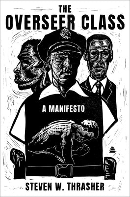 Cover Image for The Overseer Class: A Manifesto -- Steven W. Thrasher, Hardcover