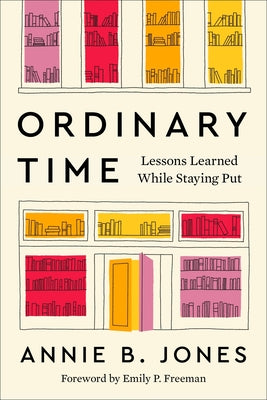 Cover Image for Ordinary Time: Lessons Learned While Staying Put -- Annie B. Jones, Hardcover