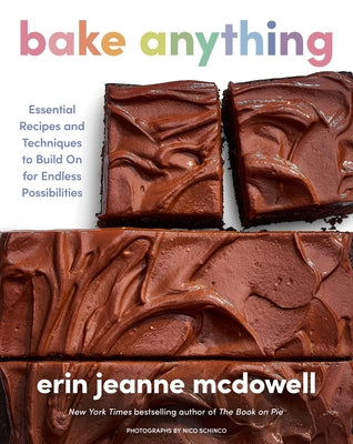 Cover Image for Bake Anything: Essential Recipes and Techniques to Build on for Endless Possibilities -- Erin Jeanne McDowell, Hardcover