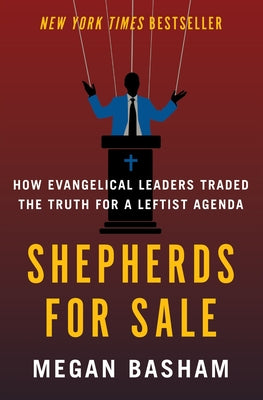 Cover Image for Shepherds for Sale: How Evangelical Leaders Traded the Truth for a Leftist Agenda -- Megan Basham, Hardcover