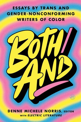Cover Image for Both/And: Essays by Trans and Gender-Nonconforming Writers of Color -- Denne Michele Norris, Hardcover